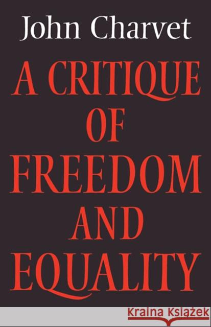 A Critique of Freedom and Equality John Charvet 9780521112260 Cambridge University Press