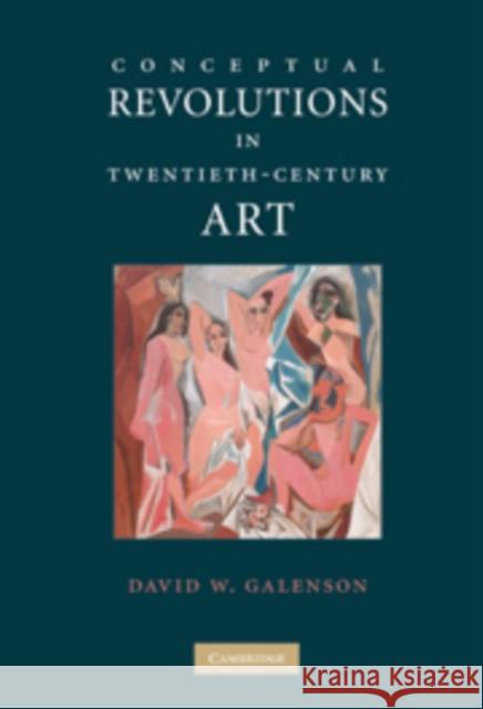 Conceptual Revolutions in Twentieth-Century Art David W. Galenson 9780521112321 Cambridge University Press