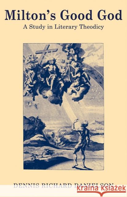 Milton's Good God: A Study in Literary Theodicy Danielson, Dennis Richard 9780521112383 Cambridge University Press