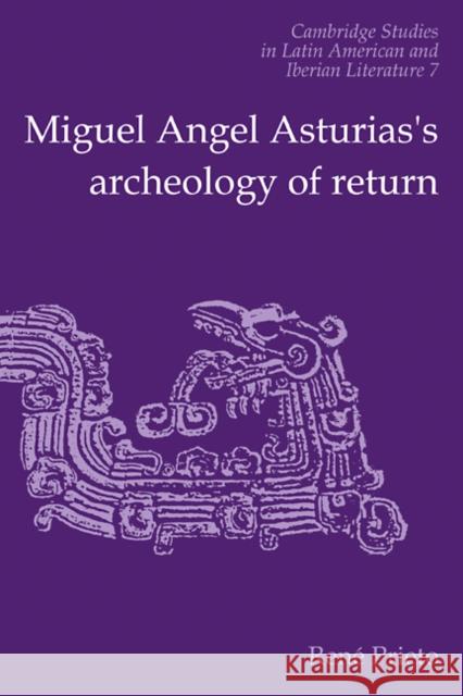 Miguel Angel Asturias's Archeology of Return Reni Prieto 9780521112451 Cambridge University Press