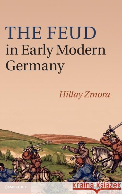 The Feud in Early Modern Germany Hillay Zmora 9780521112512 0