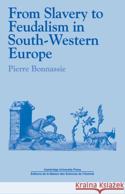 From Slavery to Feudalism in South-Western Europe Pierre Bonnassie Jean Birrell 9780521112550 Cambridge University Press
