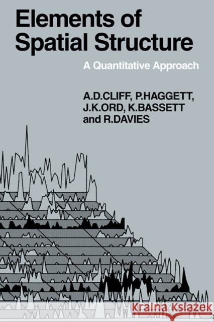 Elements of Spatial Structure: A Quantative Approach Cliff, Andrew D. 9780521112727
