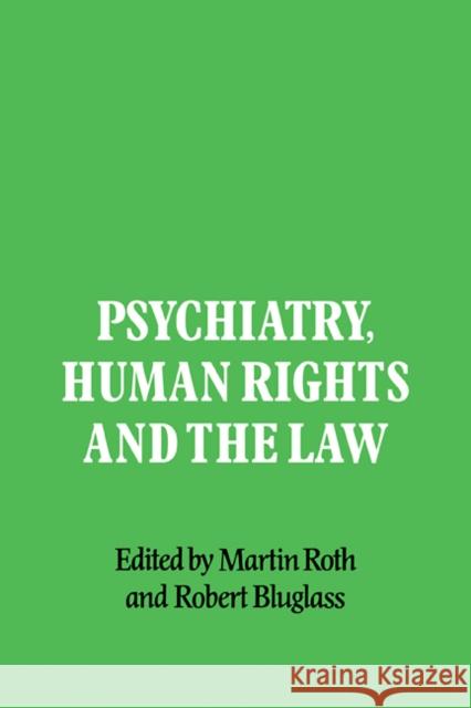 Psychiatry, Human Rights and the Law Martin Roth Robert Bluglass 9780521112789 Cambridge University Press