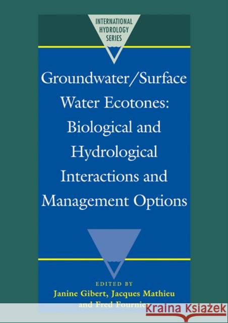 Groundwater/Surface Water Ecotones: Biological and Hydrological Interactions and Management Options Gibert, Janine 9780521112826 Cambridge University Press