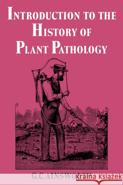 Introduction to the History of Plant Pathology Geoffrey Clough Ainsworth 9780521112833