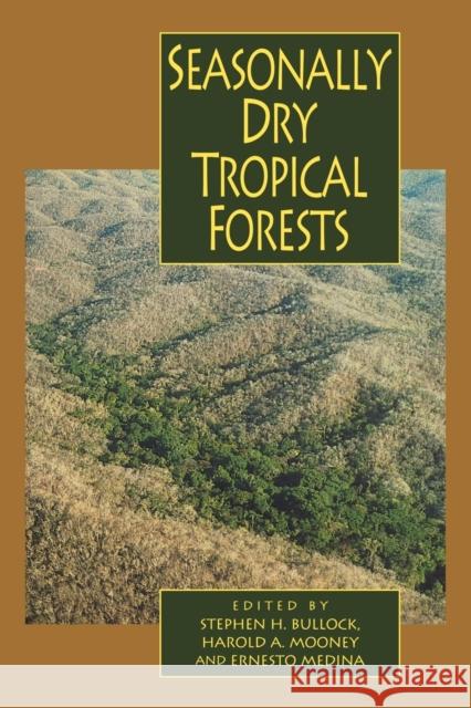 Seasonally Dry Tropical Forests Stephen H. Bullock Harold A. Mooney Ernesto Medina 9780521112840 Cambridge University Press