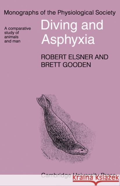 Diving and Asphyxia: A Comparative Study of Animals and Man Elsner, Robert 9780521112895 Cambridge University Press