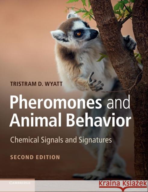 Pheromones and Animal Behavior: Chemical Signals and Signatures Wyatt, Tristram D. 9780521112901