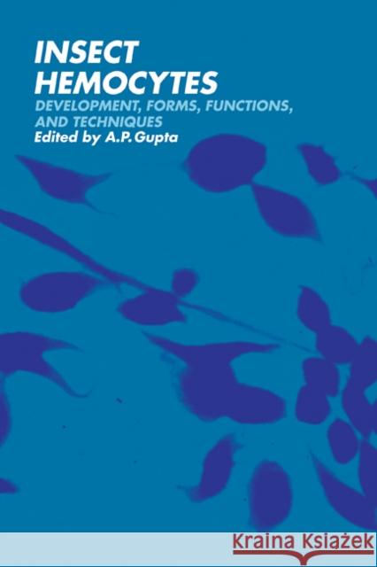 Insect Hemocytes: Development, Forms, Functions and Techniques Gupta, A. P. 9780521113038 Cambridge University Press