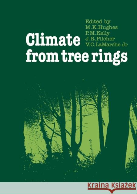 Climate from Tree Rings M. K. Hughes P. M. Kelly J. R. Pilcher 9780521113069