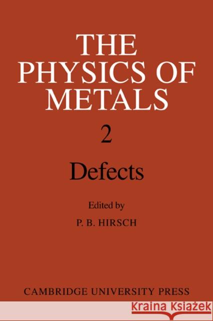 The Physics of Metals: Volume 2, Defects P. B. Hirsch 9780521113106 Cambridge University Press