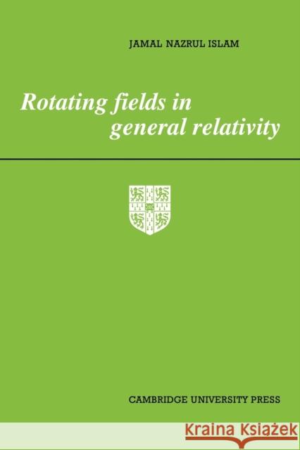 Rotating Fields in General Relativity Jamal Nazrul Islam 9780521113113 Cambridge University Press