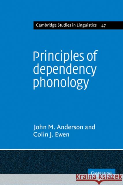 Principles of Dependency Phonology John M. Anderson Colin J. Ewen 9780521113236 Cambridge University Press