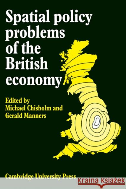 Spatial Policy Problems of the British Economy Michael Chisholm Gerald Manners 9780521113397 Cambridge University Press