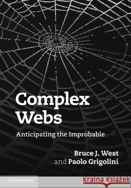 Complex Webs: Anticipating the Improbable West, Bruce J. 9780521113663