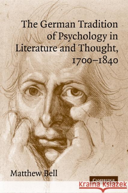 The German Tradition of Psychology in Literature and Thought, 1700-1840 Matthew Bell 9780521114165