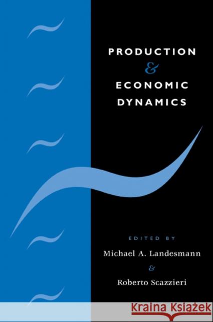 Production and Economic Dynamics Michael A. Landesmann Roberto Scazzieri 9780521114257