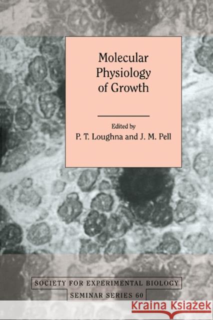 Molecular Physiology of Growth P. T. Loughna (Royal Veterinary College, London), J. M. Pell 9780521114530 Cambridge University Press