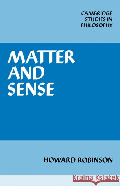 Matter and Sense: A Critique of Contemporary Materialism Robinson, Howard 9780521114745 Cambridge University Press