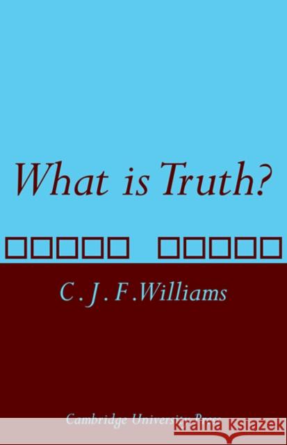 What Is Truth? Williams, C. J. F. 9780521114752 Cambridge University Press