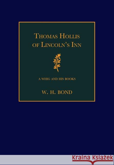 Thomas Hollis of Lincoln's Inn: A Whig and His Books Bond, W. H. 9780521114806 Cambridge University Press