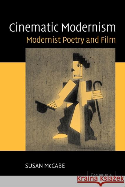 Cinematic Modernism: Modernist Poetry and Film McCabe, Susan 9780521114837