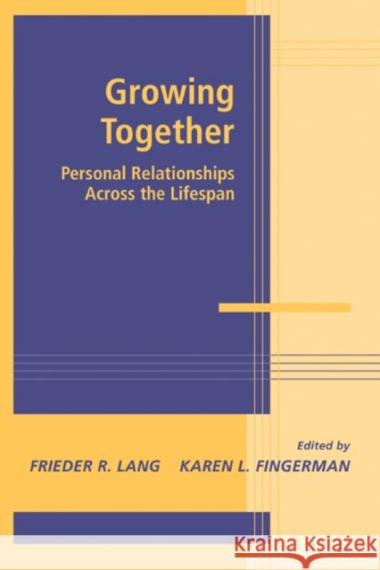 Growing Together: Personal Relationships Across the Life Span Lang, Frieder R. 9780521114936