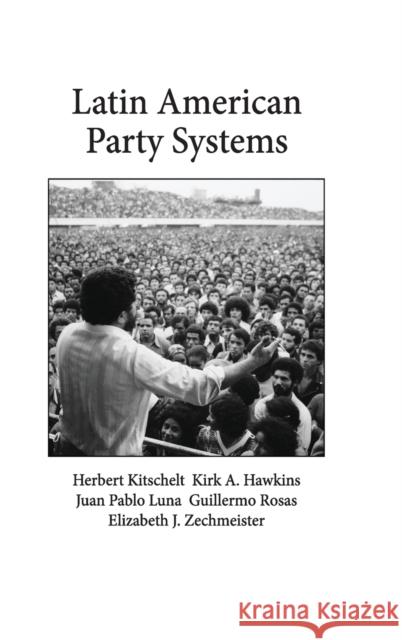 Latin American Party Systems Herbert Kitschelt Kirk A. Hawkins Juan Pablo Luna 9780521114950 Cambridge University Press