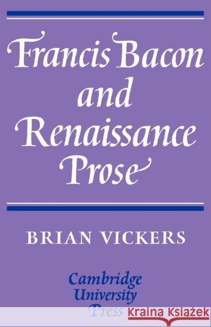 Francis Bacon and Renaissance Prose Brian Vickers 9780521114967