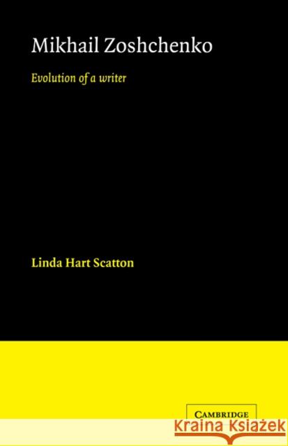 Mikhail Zoshchenko: Evolution of a Writer Scatton, Linda Hart 9780521114974 Cambridge University Press