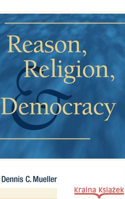 Reason, Religion, and Democracy Dennis C. Mueller 9780521115018 Cambridge University Press