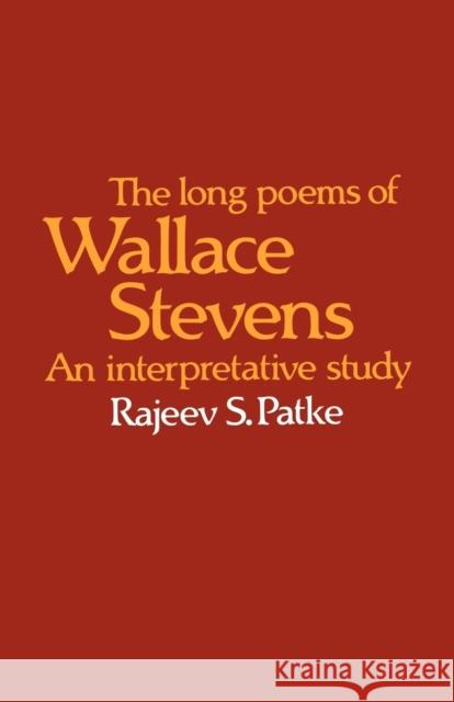 The Long Poems of Wallace Stevens: An Interpretative Study Patke, Rajeev S. 9780521115131 Cambridge University Press