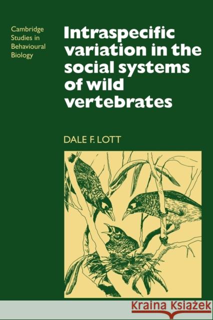 Intraspecific Variation in the Social Systems of Wild Vertebrates Dale F. Lott 9780521115230