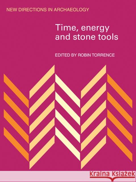 Time, Energy and Stone Tools Robin Torrence 9780521115285 Cambridge University Press