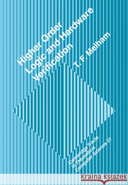 Higher Order Logic and Hardware Verification T. F. Melham (University of Glasgow) 9780521115322 Cambridge University Press