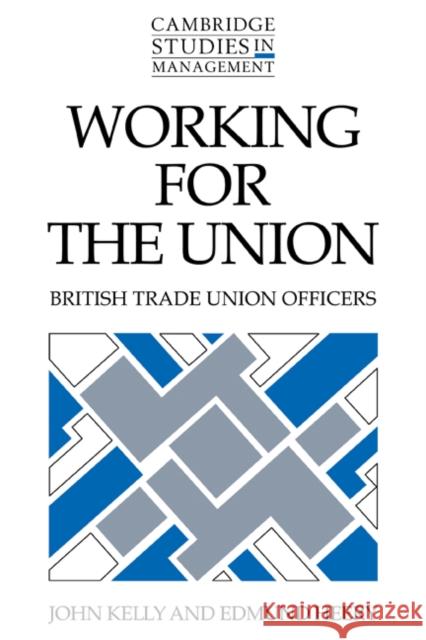 Working for the Union: British Trade Union Officers Kelly, John 9780521115407 Cambridge University Press