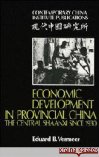 Economic Development in Provincial China: The Central Shaanxi Since 1930 Vermeer, Eduard B. 9780521115438 Cambridge University Press