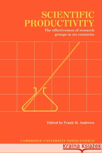 Scientific Productivity: The Effectiveness of Research Groups in Six Countries Andrews, Frank M. 9780521115704 Cambridge University Press