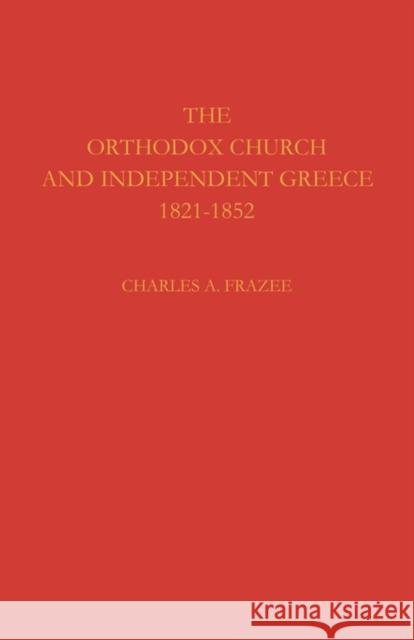 The Orthodox Church and Independent Greece 1821-1852 Charles A. Frazee 9780521115896 Cambridge University Press