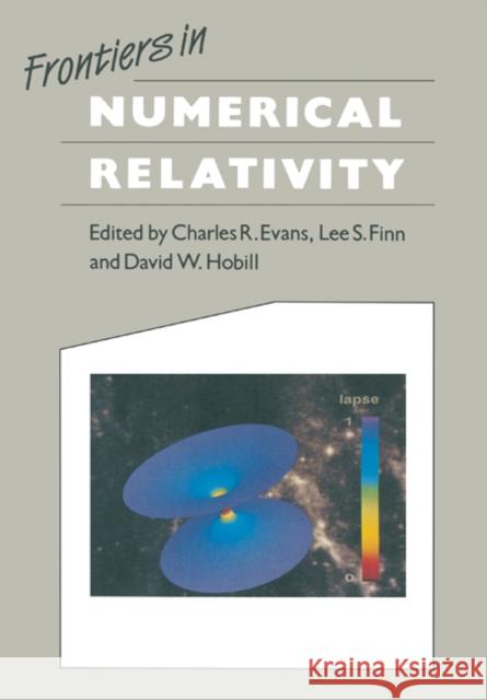 Frontiers in Numerical Relativity Charles R. Evans Lee S. Finn David W. Hobill 9780521115957 Cambridge University Press