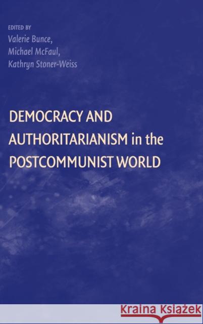 Democracy and Authoritarianism in the Postcommunist World Valerie Bunce 9780521115988