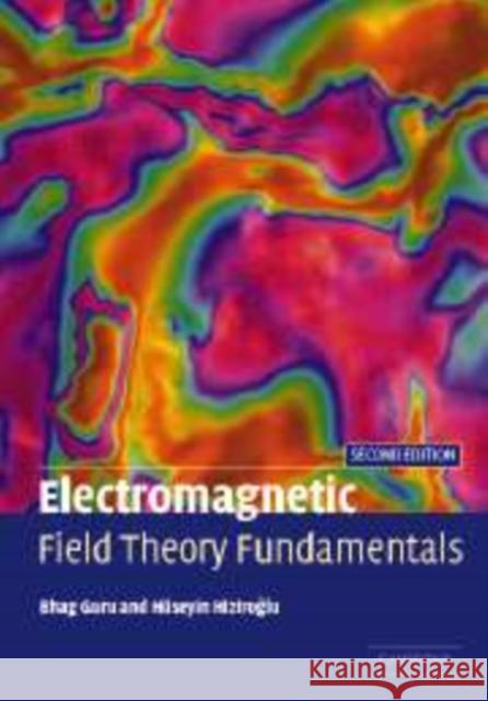 Electromagnetic Field Theory Fundamentals Bhag Singh Guru (Kettering University, Michigan), Hüseyin R. Hiziroglu (Kettering University, Michigan) 9780521116022