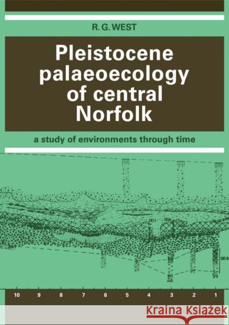 Pleistocene Palaeoecology of Central Norfolk: A Study of Environments Through Time West, R. G. 9780521116091 Cambridge University Press