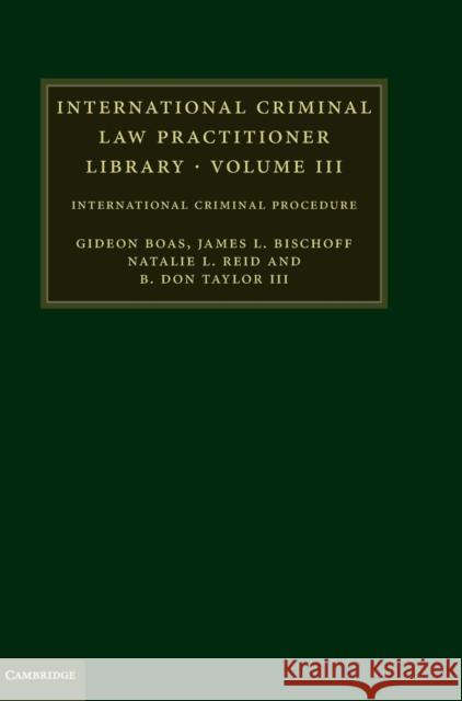 International Criminal Law Practitioner Library: International Criminal Procedure Gideon Boas (Monash University, Victoria), James L. Bischoff, Natalie L. Reid, B. Don Taylor III 9780521116305