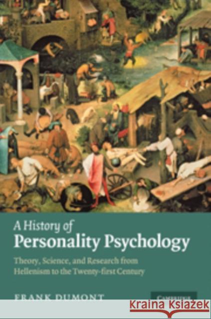 A History of Personality Psychology: Theory, Science, and Research from Hellenism to the Twenty-First Century Dumont, Frank 9780521116329