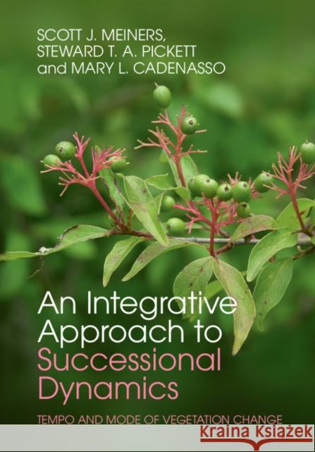 An Integrative Approach to Successional Dynamics: Tempo and Mode of Vegetation Change Meiners, Scott J. 9780521116428