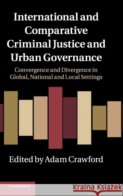 International and Comparative Criminal Justice and Urban Governance Crawford, Adam 9780521116442 0