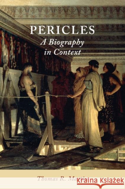 Pericles: A Biography in Context Thomas Martin 9780521116459