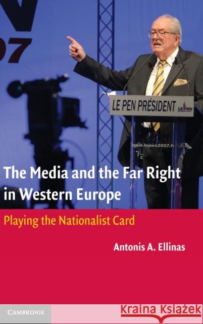 The Media and the Far Right in Western Europe: Playing the Nationalist Card Ellinas, Antonis A. 9780521116954 0